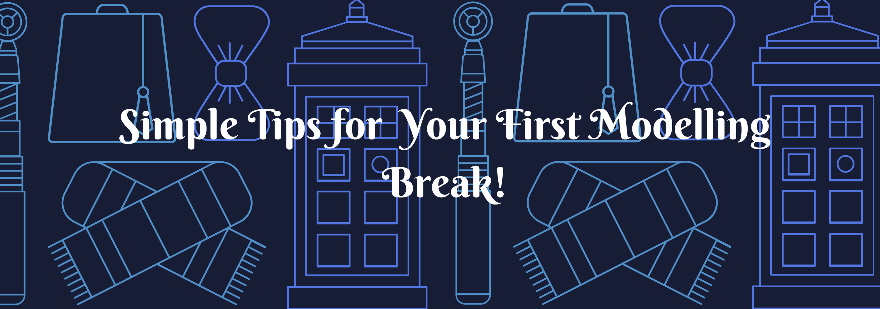 Simple Tips for Your First Modelling Break!