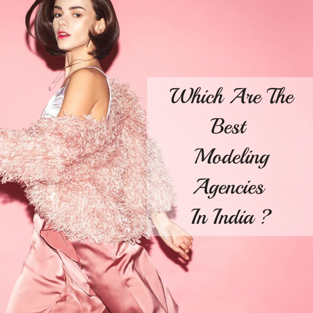 Which Are The Best Modeling Agencies In India 